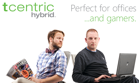 tCentric Hybrid Perfect for offices...and gamers